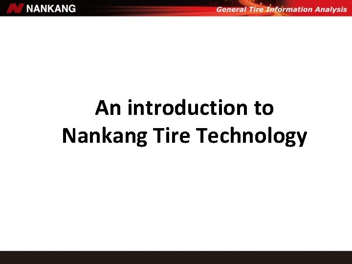 An introduction to Nankang Tire Technology An introduction to Nankang Tire Technology