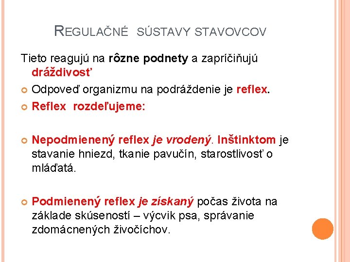 REGULAČNÉ SÚSTAVY STAVOVCOV Tieto reagujú na rôzne podnety a zapríčiňujú dráždivosť Odpoveď organizmu na