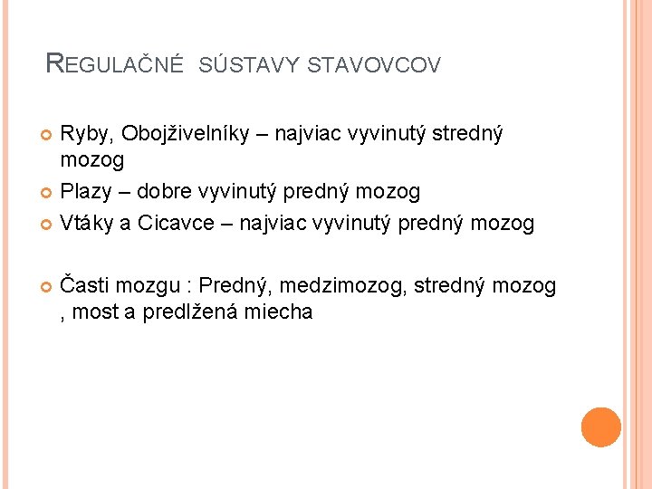 REGULAČNÉ SÚSTAVY STAVOVCOV Ryby, Obojživelníky – najviac vyvinutý stredný mozog Plazy – dobre vyvinutý