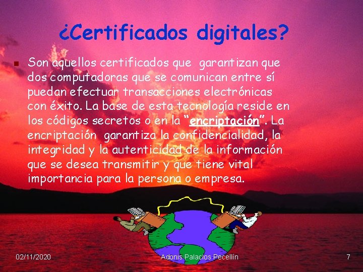 ¿Certificados digitales? n Son aquellos certificados que garantizan que dos computadoras que se comunican