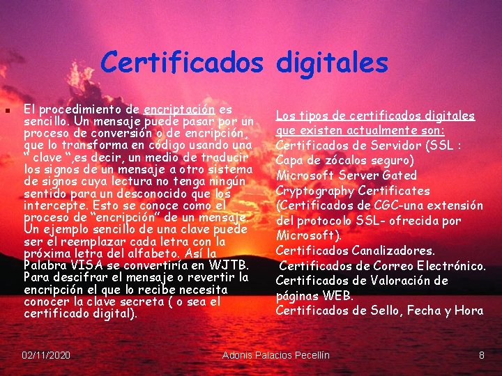 Certificados digitales n El procedimiento de encriptación es sencillo. Un mensaje puede pasar por