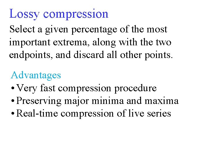 Lossy compression Select a given percentage of the most important extrema, along with the