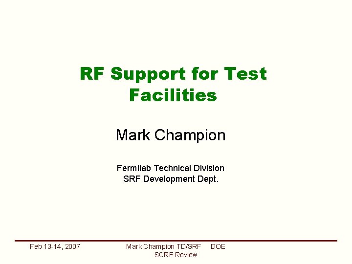 RF Support for Test Facilities Mark Champion Fermilab Technical Division SRF Development Dept. Feb