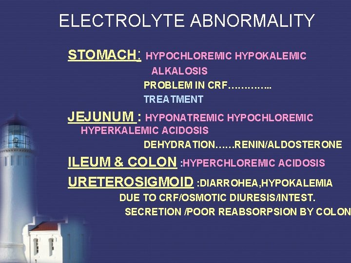 ELECTROLYTE ABNORMALITY STOMACH: HYPOCHLOREMIC HYPOKALEMIC ALKALOSIS PROBLEM IN CRF…………. . TREATMENT JEJUNUM : HYPONATREMIC ELECTROLYTE ABNORMALITY STOMACH: HYPOCHLOREMIC HYPOKALEMIC ALKALOSIS PROBLEM IN CRF…………. . TREATMENT JEJUNUM : HYPONATREMIC