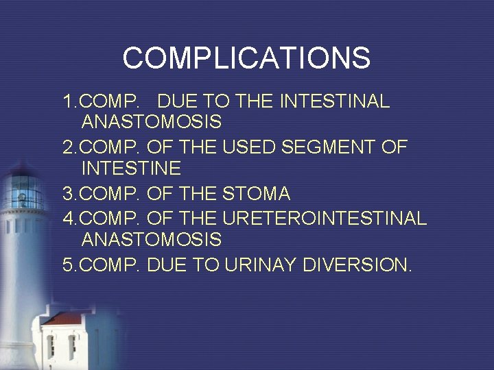 COMPLICATIONS 1. COMP. DUE TO THE INTESTINAL ANASTOMOSIS 2. COMP. OF THE USED SEGMENT COMPLICATIONS 1. COMP. DUE TO THE INTESTINAL ANASTOMOSIS 2. COMP. OF THE USED SEGMENT