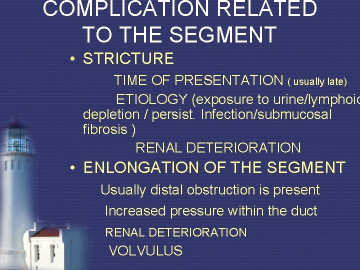 COMPLICATION RELATED TO THE SEGMENT • STRICTURE TIME OF PRESENTATION ( usually late) ETIOLOGY COMPLICATION RELATED TO THE SEGMENT • STRICTURE TIME OF PRESENTATION ( usually late) ETIOLOGY