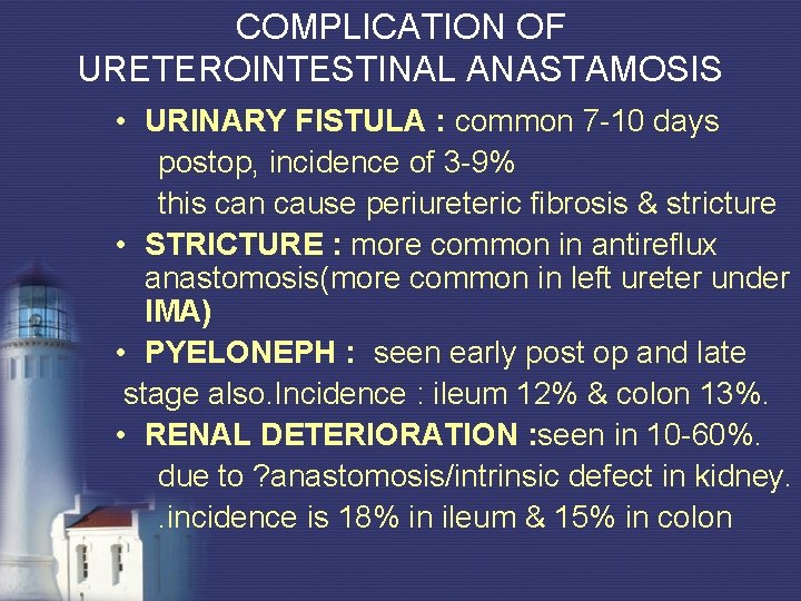 COMPLICATION OF URETEROINTESTINAL ANASTAMOSIS • URINARY FISTULA : common 7 -10 days postop, incidence COMPLICATION OF URETEROINTESTINAL ANASTAMOSIS • URINARY FISTULA : common 7 -10 days postop, incidence