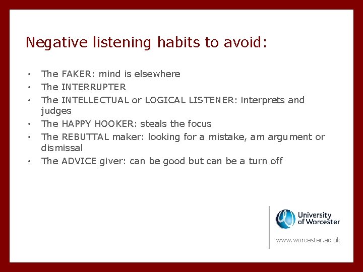Negative listening habits to avoid: • • • The FAKER: mind is elsewhere The