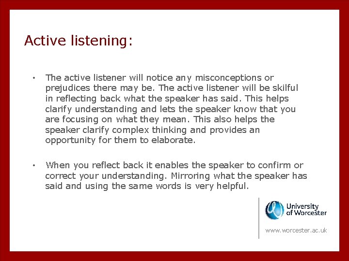Active listening: • The active listener will notice any misconceptions or prejudices there may