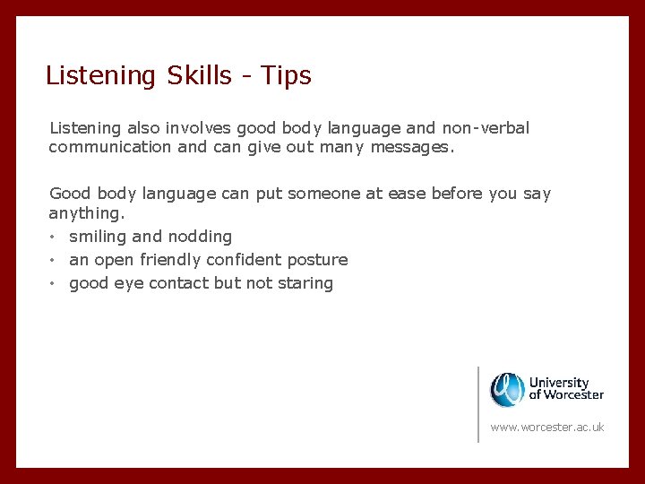 Listening Skills - Tips Listening also involves good body language and non-verbal communication and