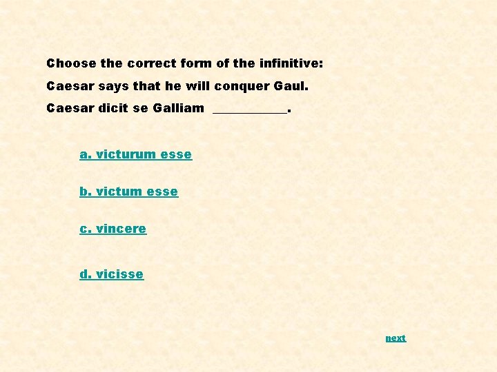 Choose the correct form of the infinitive: Caesar says that he will conquer Gaul.