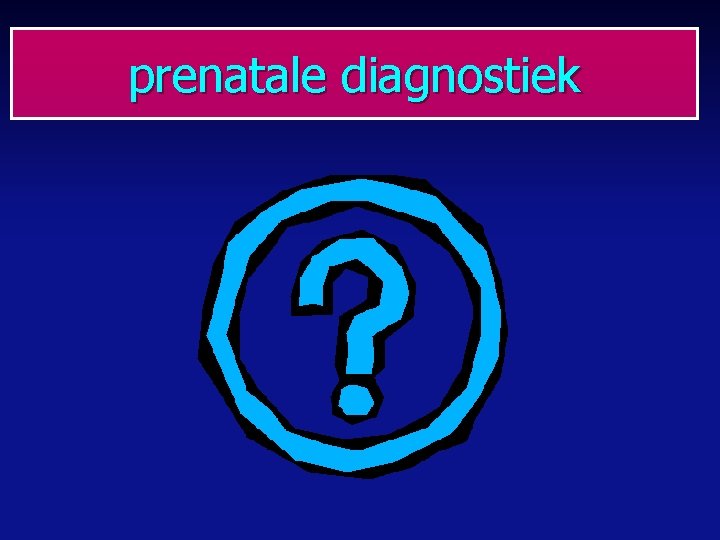 prenatale diagnostiek 