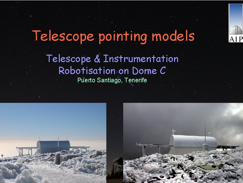 Telescope pointing models Telescope & Instrumentation Robotisation on Dome C Puerto Santiago, Tenerife T.