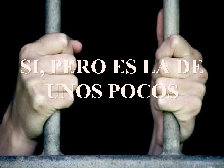 SI, PERO ES LA DE UNOS POCOS SI, PERO ES LA DE UNOS POCOS