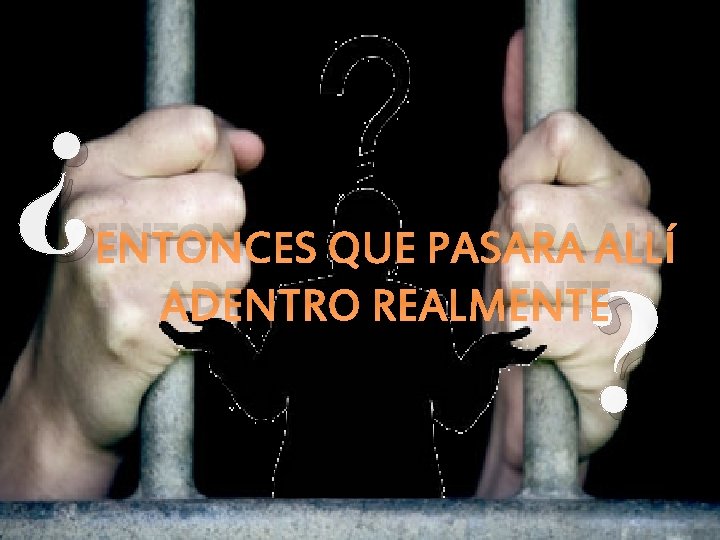 ¿ ENTONCES QUE PASARA ALLÍ ADENTRO REALMENTE ? ¿ ENTONCES QUE PASARA ALLÍ ADENTRO REALMENTE ?