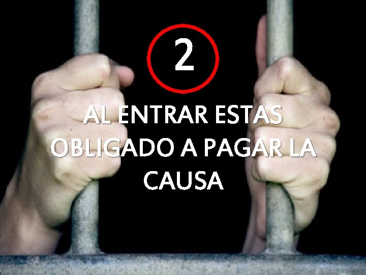 2 AL ENTRAR ESTAS OBLIGADO A PAGAR LA CAUSA 2 AL ENTRAR ESTAS OBLIGADO A PAGAR LA CAUSA