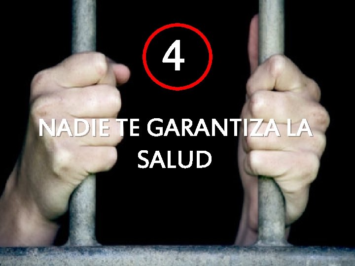 4 NADIE TE GARANTIZA LA SALUD 4 NADIE TE GARANTIZA LA SALUD