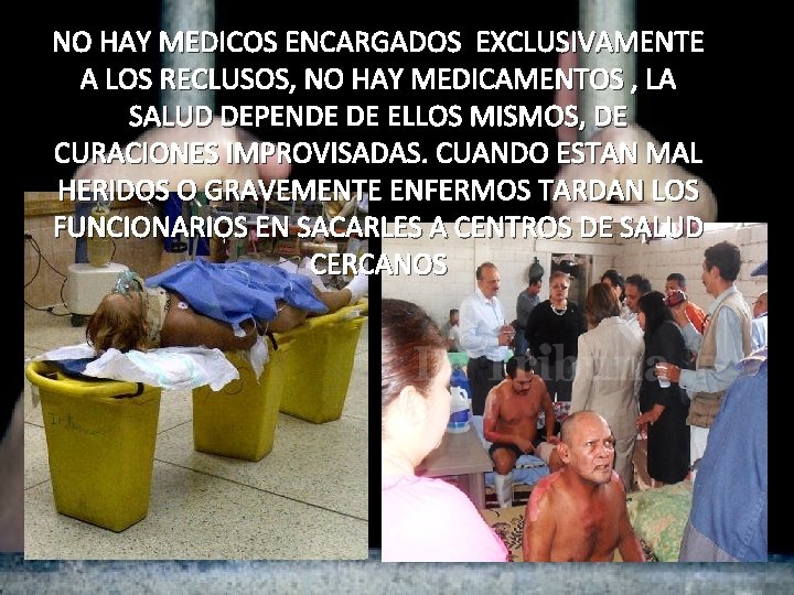 NO HAY MEDICOS ENCARGADOS EXCLUSIVAMENTE A LOS RECLUSOS, NO HAY MEDICAMENTOS , LA SALUD NO HAY MEDICOS ENCARGADOS EXCLUSIVAMENTE A LOS RECLUSOS, NO HAY MEDICAMENTOS , LA SALUD