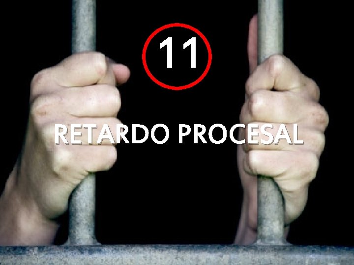 11 RETARDO PROCESAL 11 RETARDO PROCESAL