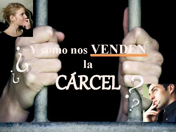 ¿¿ Y como nos VENDEN la ? ? CÁRCEL ¿¿ Y como nos VENDEN la ? ? CÁRCEL