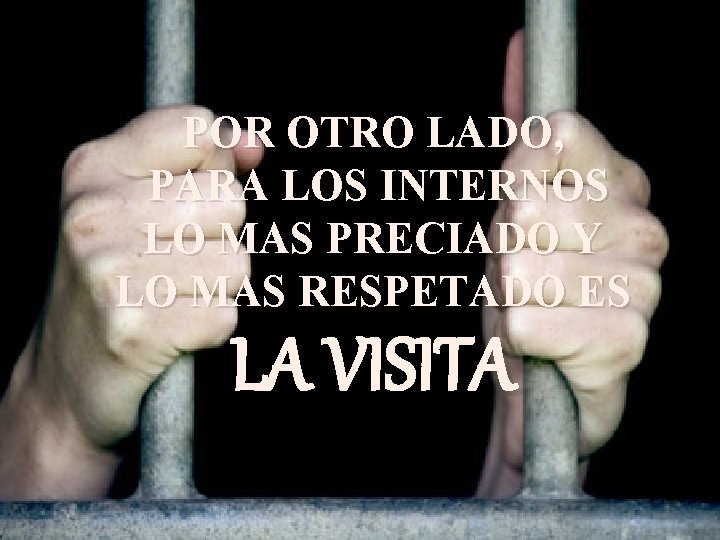 POR OTRO LADO, PARA LOS INTERNOS LO MAS PRECIADO Y LO MAS RESPETADO ES POR OTRO LADO, PARA LOS INTERNOS LO MAS PRECIADO Y LO MAS RESPETADO ES
