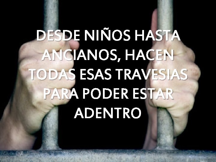 DESDE NIÑOS HASTA ANCIANOS, HACEN TODAS ESAS TRAVESIAS PARA PODER ESTAR ADENTRO DESDE NIÑOS HASTA ANCIANOS, HACEN TODAS ESAS TRAVESIAS PARA PODER ESTAR ADENTRO