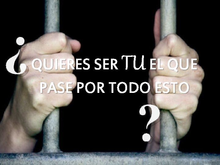 ¿ QUIERES SER TU EL QUE PASE POR TODO ESTO ? ¿ QUIERES SER TU EL QUE PASE POR TODO ESTO ?