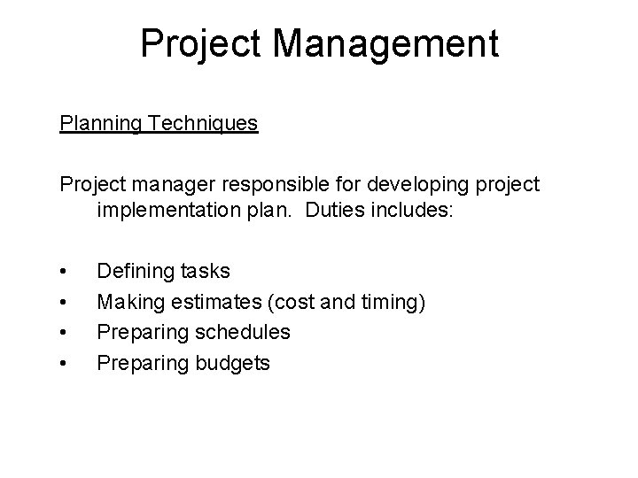 Project Management Planning Techniques Project manager responsible for developing project implementation plan. Duties includes: