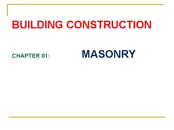 BUILDING CONSTRUCTION CHAPTER 01: MASONRY 