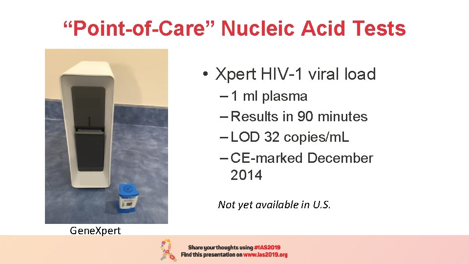 “Point-of-Care” Nucleic Acid Tests • Xpert HIV-1 viral load – 1 ml plasma –