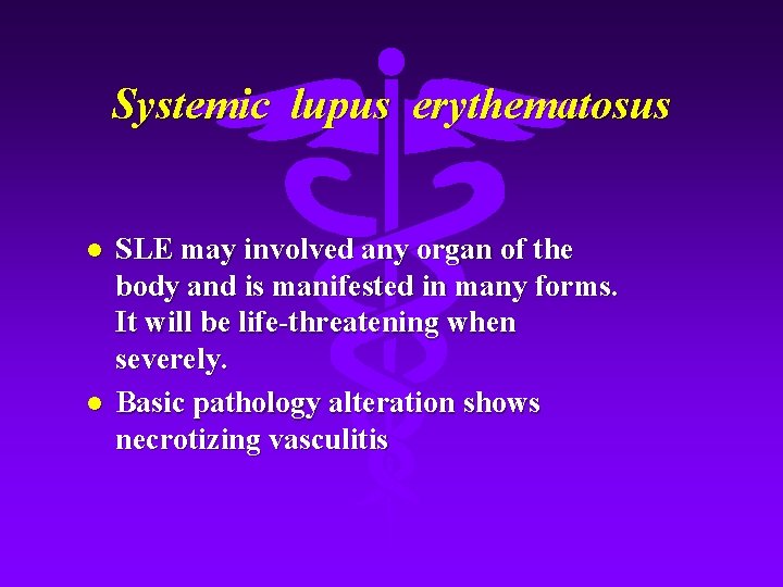 Systemic lupus erythematosus l l SLE may involved any organ of the body and
