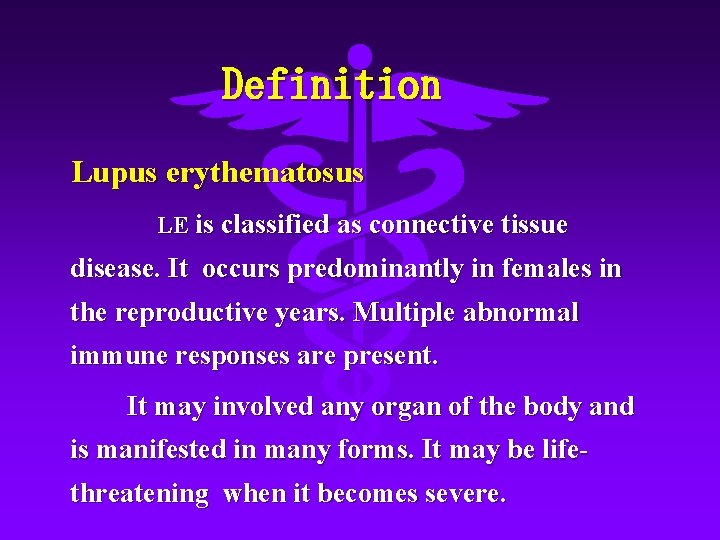 Definition Lupus erythematosus LE is classified as connective tissue disease. It occurs predominantly in