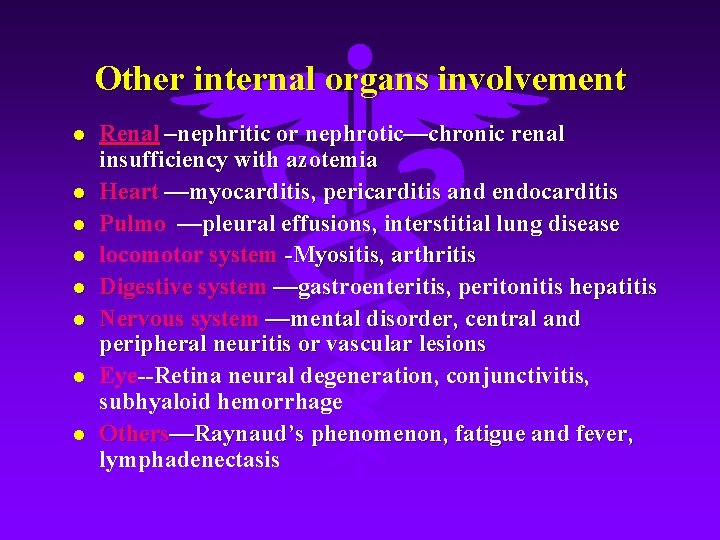 Other internal organs involvement l l l l Renal –nephritic or nephrotic—chronic renal insufficiency