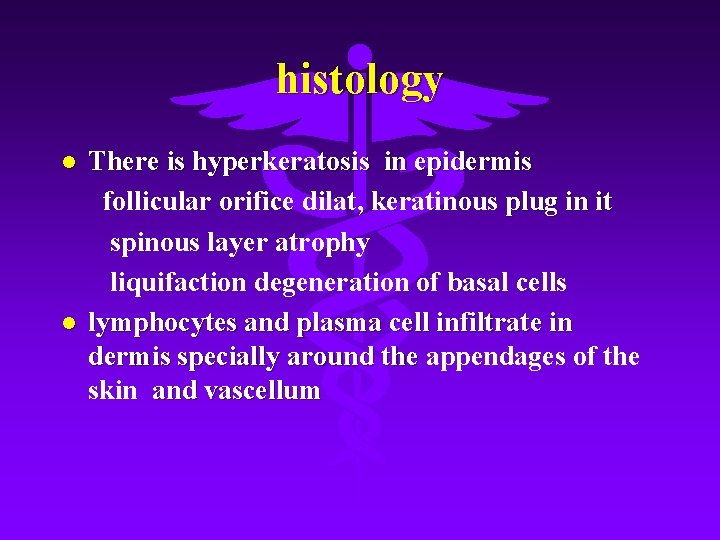 histology l l There is hyperkeratosis in epidermis follicular orifice dilat, keratinous plug in