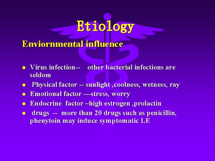 Etiology Enviornmental influence l l l Virus infection-- other bacterial infections are seldom Physical