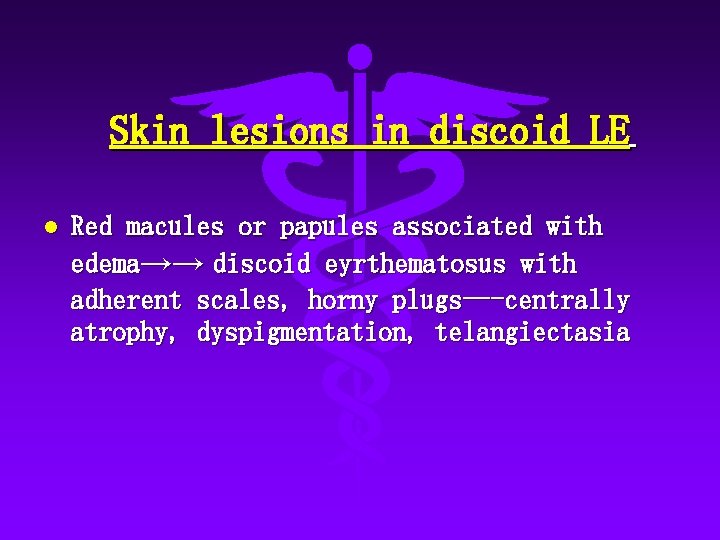 Skin lesions in discoid LE l Red macules or papules associated with edema→→ discoid