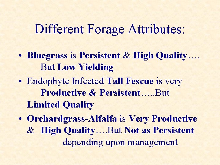 Different Forage Attributes: • Bluegrass is Persistent & High Quality…. But Low Yielding •