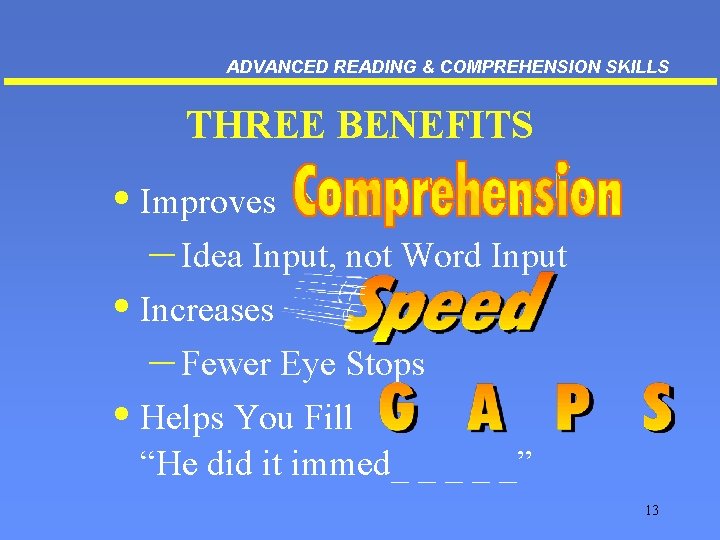 ADVANCED READING & COMPREHENSION SKILLS THREE BENEFITS • Improves – Idea Input, not Word