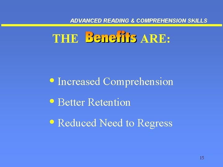 ADVANCED READING & COMPREHENSION SKILLS THE ARE: • Increased Comprehension • Better Retention •