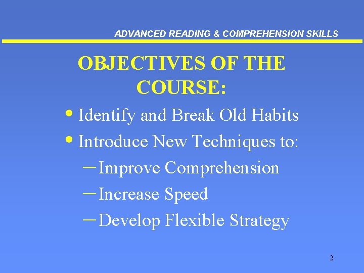 ADVANCED READING & COMPREHENSION SKILLS OBJECTIVES OF THE COURSE: • Identify and Break Old