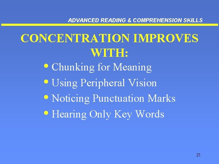 ADVANCED READING & COMPREHENSION SKILLS CONCENTRATION IMPROVES WITH: • Chunking for Meaning • Using