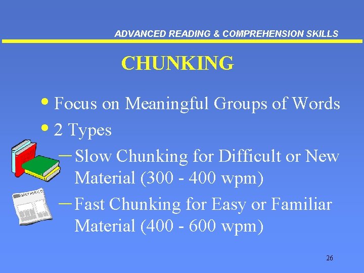 ADVANCED READING & COMPREHENSION SKILLS CHUNKING • Focus on Meaningful Groups of Words •