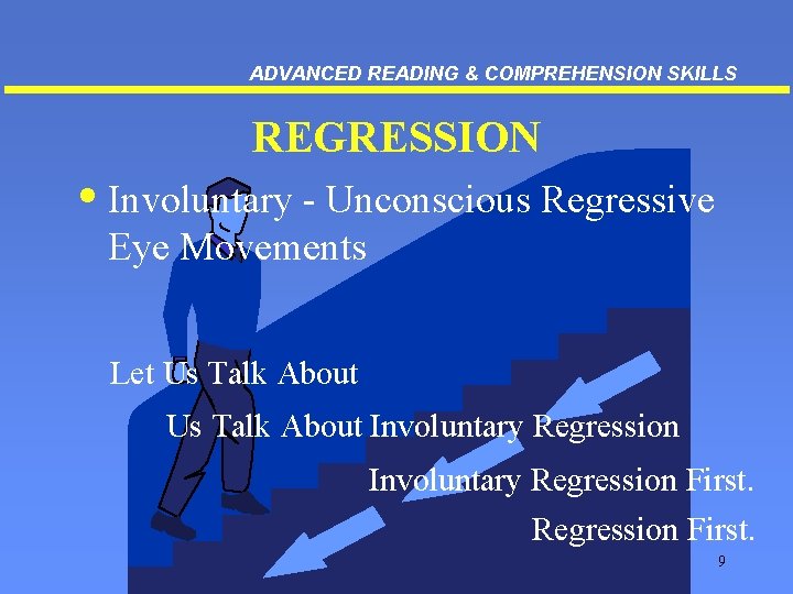 ADVANCED READING & COMPREHENSION SKILLS REGRESSION • Involuntary - Unconscious Regressive Eye Movements Let