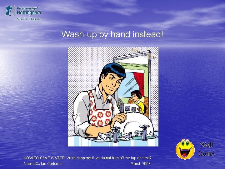Wash-up by hand instead! HOW TO SAVE WATER: What happens if we do not