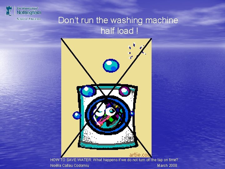 Don’t run the washing machine half load ! HOW TO SAVE WATER: What happens