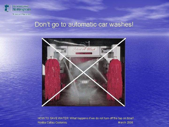 Don’t go to automatic car washes! HOW TO SAVE WATER: What happens if we