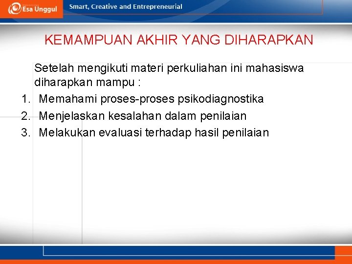 KEMAMPUAN AKHIR YANG DIHARAPKAN Setelah mengikuti materi perkuliahan ini mahasiswa diharapkan mampu : 1.