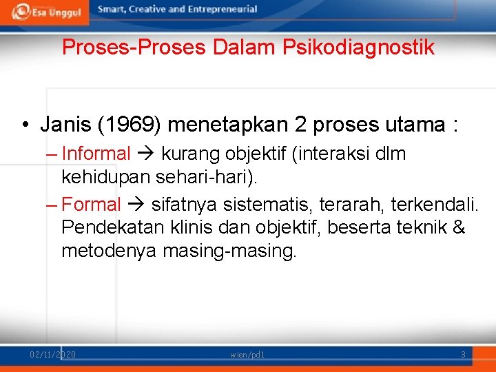 Proses-Proses Dalam Psikodiagnostik • Janis (1969) menetapkan 2 proses utama : – Informal kurang