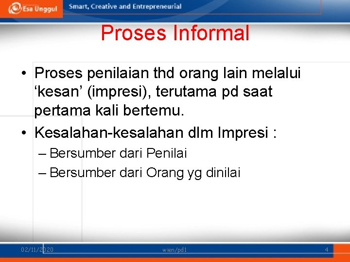 Proses Informal • Proses penilaian thd orang lain melalui ‘kesan’ (impresi), terutama pd saat