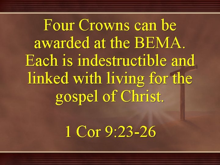 Four Crowns can be awarded at the BEMA. Each is indestructible and linked with